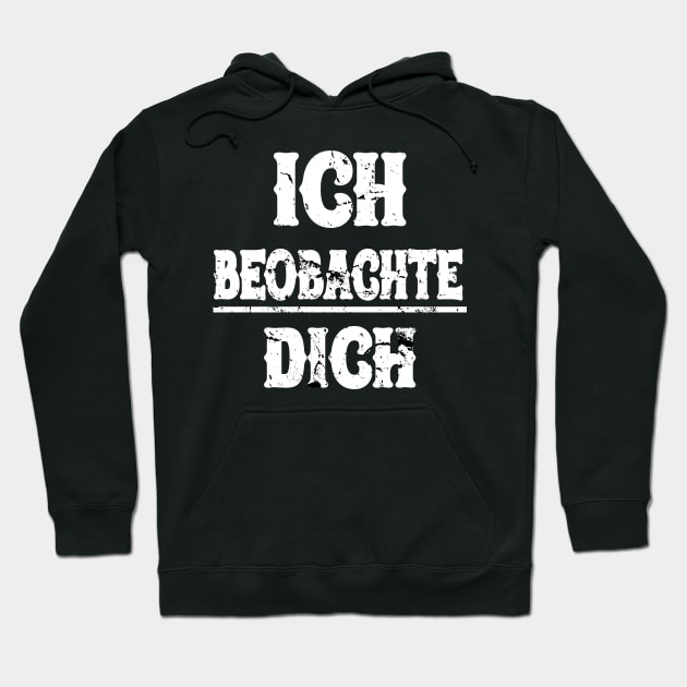 Ich Beobachte Dich Lustige Sprüche Hoodie by SinBle